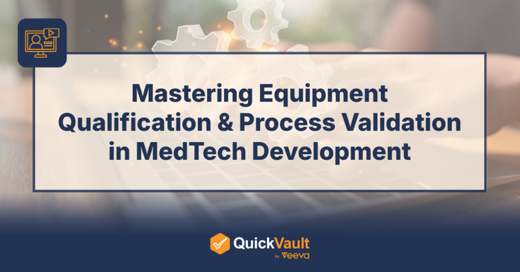 Mastering Equipment Qualification & Process Validation in MedTech Development