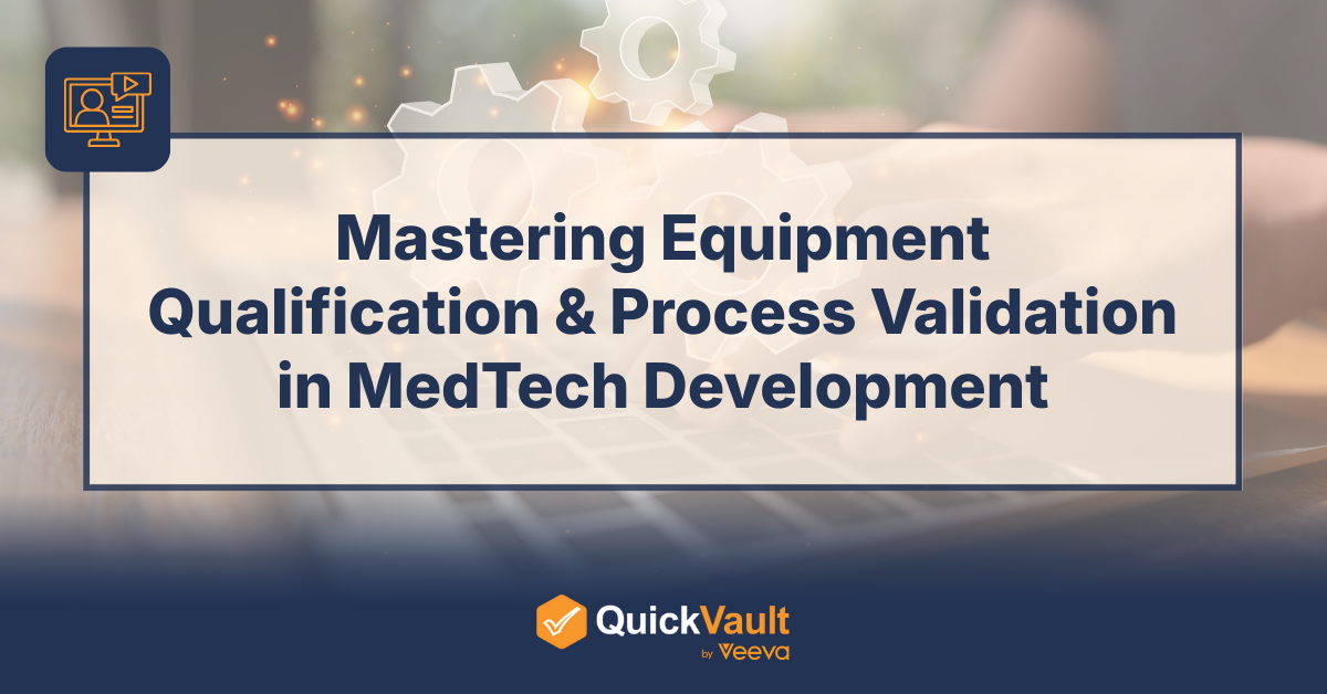 Mastering Equipment Qualification & Process Validation in MedTech Development
